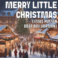 Merry Little Christmas (Xmas Human Beat Box Version) cover